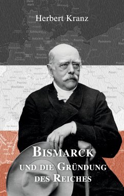 Bismarck und die Gründung des Reiches (eBook, ePUB) - Kranz, Herbert