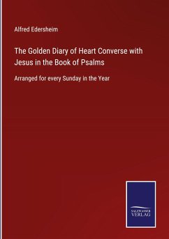 The Golden Diary of Heart Converse with Jesus in the Book of Psalms - Edersheim, Alfred