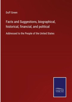 Facts and Suggestions, biographical, historical, financial, and political - Green, Duff