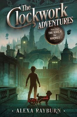 the Clockwork Adventures Part One, The Search for Norwall (eBook, ePUB) the Clockwork Adventures Part One, The Search for Norwall (eBook, ePUB)