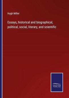 Essays, historical and biographical, political, social, literary, and scientific - Miller, Hugh