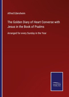 The Golden Diary of Heart Converse with Jesus in the Book of Psalms - Edersheim, Alfred