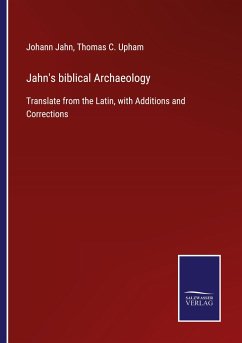 Jahn's biblical Archaeology - Jahn, Johann; Upham, Thomas C.