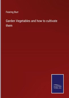 Garden Vegetables and how to cultivate them - Burr, Fearing