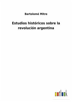 Estudios históricos sobre la revolución argentina - Mitre, Bartolomé