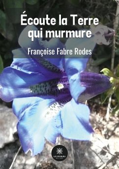 Écoute la Terre qui murmure - Françoise Fabre Rodes