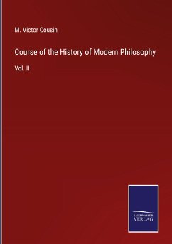 Course of the History of Modern Philosophy - Cousin, M. Victor