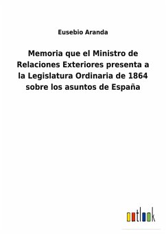Memoria que el Ministro de Relaciones Exteriores presenta a la Legislatura Ordinaria de 1864 sobre los asuntos de España