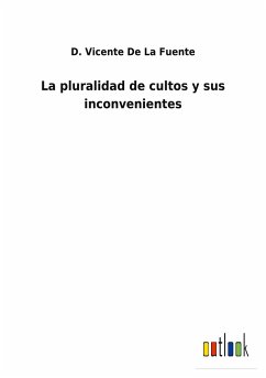 La pluralidad de cultos y sus inconvenientes - De La Fuente, D. Vicente