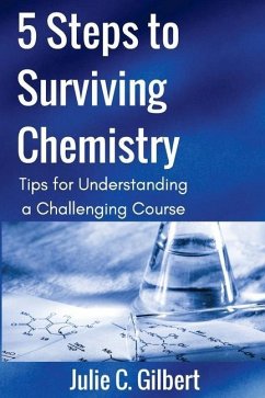 5 Steps to Surviving Chemistry: Tips for Understanding a Challenging Course - Gilbert, Julie C.