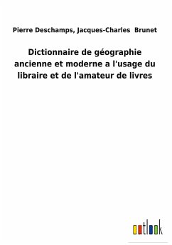 Dictionnaire de géographie ancienne et moderne a l'usage du libraire et de l'amateur de livres - Deschamps, Jacques-Charles