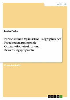 Personal und Organisation. Biographischer Fragebogen, funktionale Organisationsstruktur und Bewerbungsgespräche - Papke, Louisa