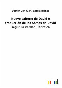 Nuevo salterío de David o traducción de los Samos de David según la verdad Hebraica - García Blanco, Doctor Don A. M.