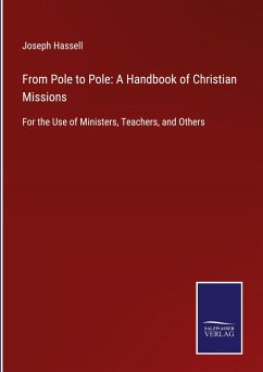 From Pole to Pole: A Handbook of Christian Missions - Hassell, Joseph
