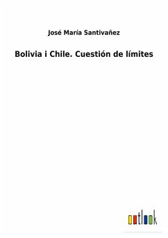 Bolivia i Chile. Cuestión de límites - Santivañez, José María