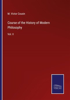 Course of the History of Modern Philosophy - Cousin, M. Victor