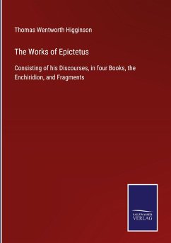 The Works of Epictetus - Higginson, Thomas Wentworth