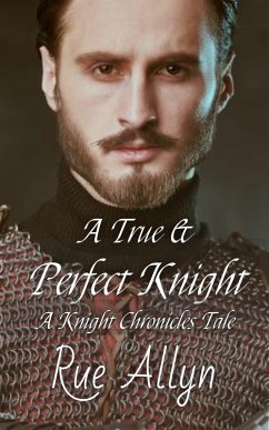 A True and Perfect Knight (Knight Chronicles, #0) (eBook, ePUB) - Allyn, Rue
