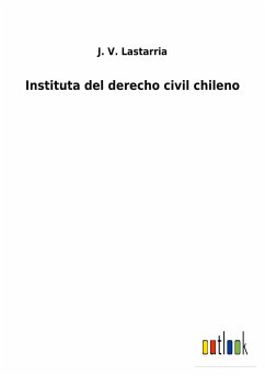 Instituta del derecho civil chileno - Lastarria, J. V.