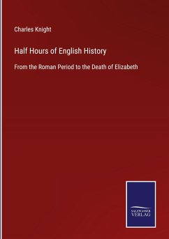 Half Hours of English History - Knight, Charles