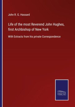 Life of the most Reverend John Hughes, first Archbishop of New York - Hassard, John R. G.