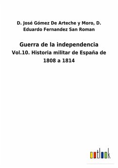 Guerra de la independencia - Gómez de Arteche y Moro, D. Eduardo; Fernandez San Roman, D. José