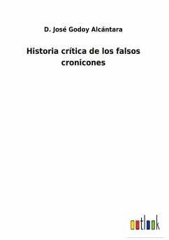 Historia crítica de los falsos cronicones - Godoy Alcántara, D. José