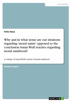 Why and in what sense are our intuitons regarding 'moral saints' opposed to the conclusion Susan Wolf reaches regarding moral sainthood?