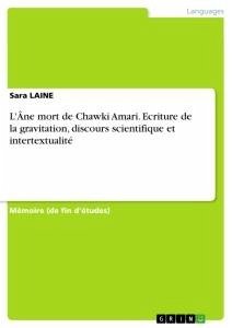 L'Âne mort de Chawki Amari. Ecriture de la gravitation, discours scientifique et intertextualité - Laine, Sara