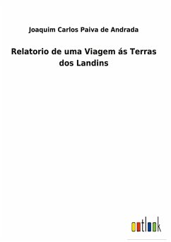 Relatorio de uma Viagem ás Terras dos Landins - Paiva de Andrada, Joaquim Carlos