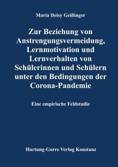 Zur Beziehung von Anstrengungsvermeidung, Lernmotivation und Lernverhalten von Schülerinnen und Schülern unter den Bedingungen der Corona-Pandemie - Geißinger, Maria Deisy