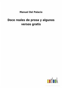 Doce reales de prosa y algunos versos gratis - Del Palacio, Manuel