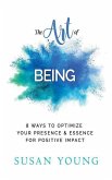 The Art of Being: 8 Ways to Optimize Your Presence & Essence for Positive Impact