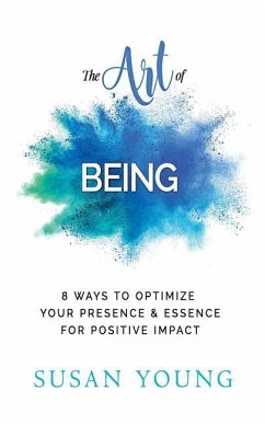 The Art of Being: 8 Ways to Optimize Your Presence & Essence for Positive Impact - Young Msa, Susan C.