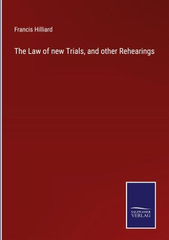 The Law of new Trials, and other Rehearings - Hilliard, Francis