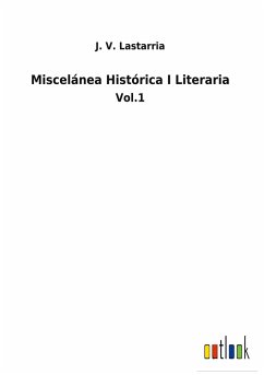 Miscelánea Histórica I Literaria - Lastarria, J. V.