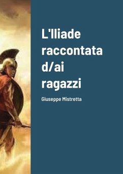 L'Iliade raccontata d/ai ragazzi - Mistretta, Giuseppe