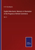 English Merchants: Memoirs in Illustration of the Progress of British Commerce
