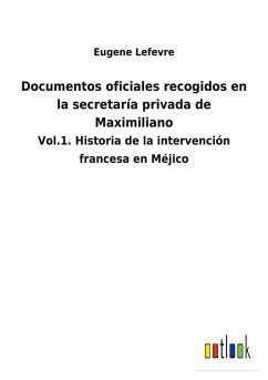 Documentos oficiales recogidos en la secretaría privada de Maximiliano