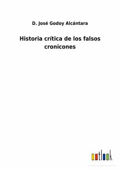 Historia crítica de los falsos cronicones - Godoy Alcántara, D. José