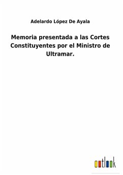Memoria presentada a las Cortes Constituyentes por el Ministro de Ultramar.