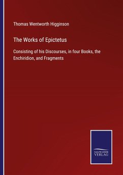 The Works of Epictetus - Higginson, Thomas Wentworth