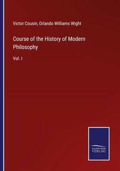 Course of the History of Modern Philosophy - Cousin, Victor; Wight, Orlando Williams