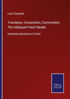 Translation, Composition, Conversation: The Colloquial French Reader - Fasquelle, Louis