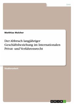 Der Abbruch langjähriger Geschäftsbeziehung im Internationalen Privat- und Verfahrensrecht - Walcher, Matthias