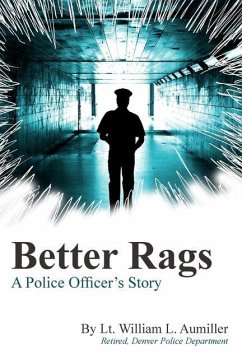 Better Rags: A Police Officer's Story - Aumiller, William L.