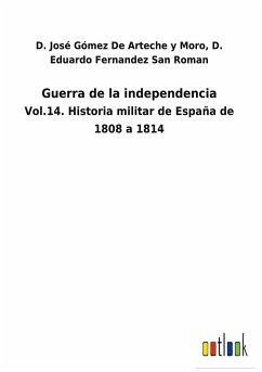 Guerra de la independencia - Gómez de Arteche y Moro, D. Eduardo; Fernandez San Roman, D. José