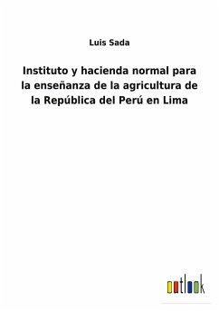 Instituto y hacienda normal para la enseñanza de la agricultura de la República del Perú en Lima