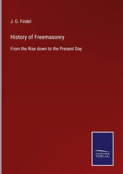 History of Freemasonry - Findel, J. G.