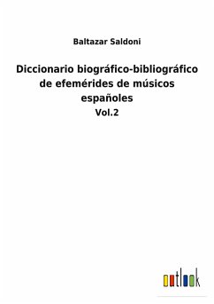 Diccionario biográfico-bibliográfico de efemérides de músicos españoles - Saldoni, Baltazar